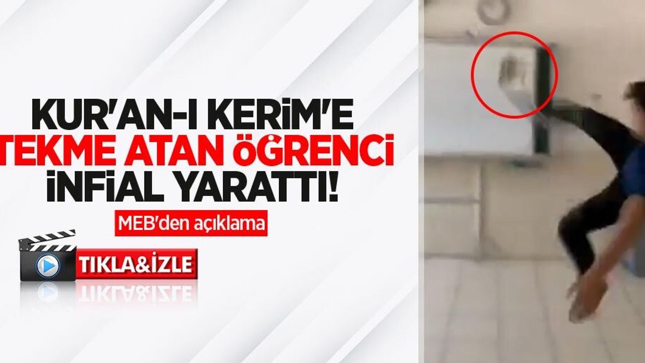 Kur'an-ı Kerim'e tekme atan öğrenci infial yarattı! MEB'den açıklama