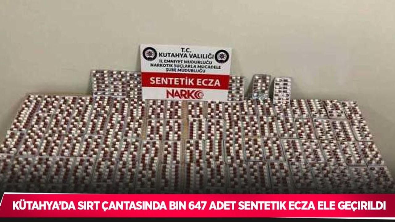 Kütahya’da sırt çantasında bin 647 adet sentetik ecza ele geçirildi