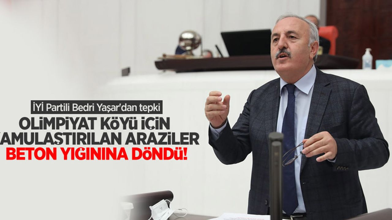 Olimpiyat Köyü için kamulaştırılan araziler beton yığınına döndü! İYİ Partili Bedri Yaşar'dan tepki