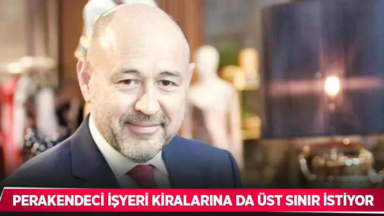 Perakendeci işyeri kiralarına da üst sınır istiyor