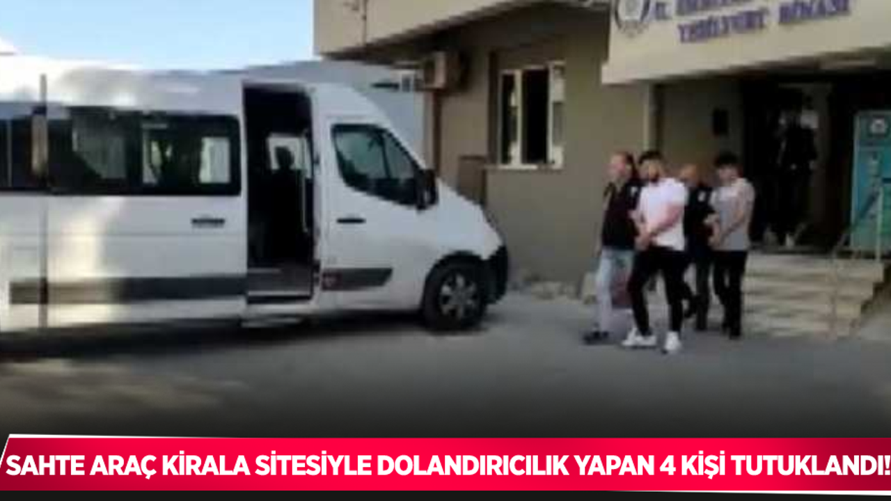 Sahte araç kiralama siteleriyle dolandırıcılık yapan 4 kişi tutuklandı