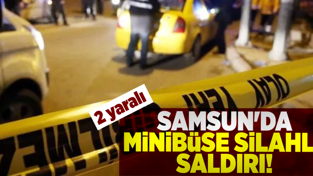 Samsun Çarşamba'da Silahlı Saldırı! 2 yaralı