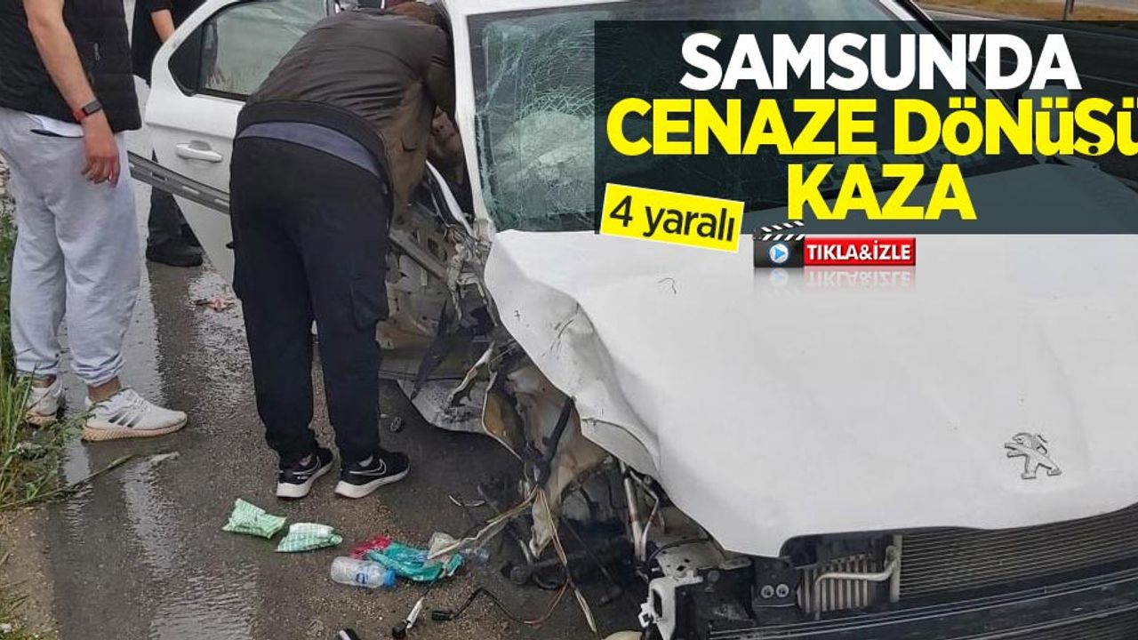 Samsun'da cenaze dönüşü kaza: 4 yaralı