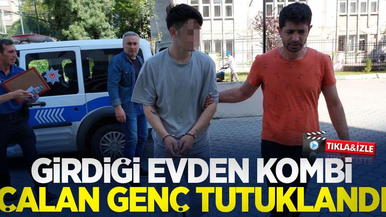 Samsun'da girdiği evden kombi çalan genç tutuklandı