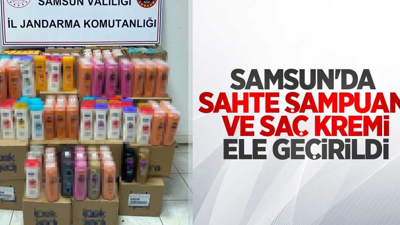 Samsun'da sahte şampuan ve saç kremi ele geçirildi