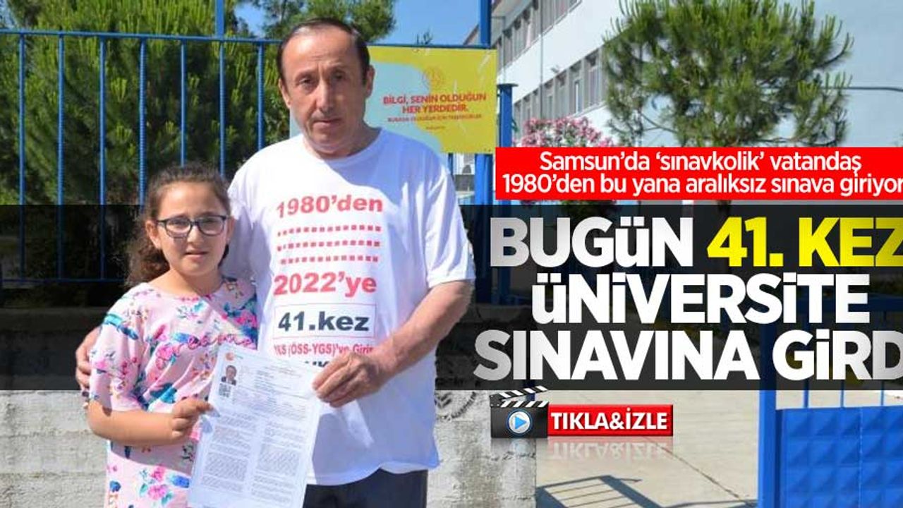 Samsun'da 'sınavkolik' vatandaş 1980'den bu yana aralıksız sınava giriyor! 41. kez üniversite sınavına girdi