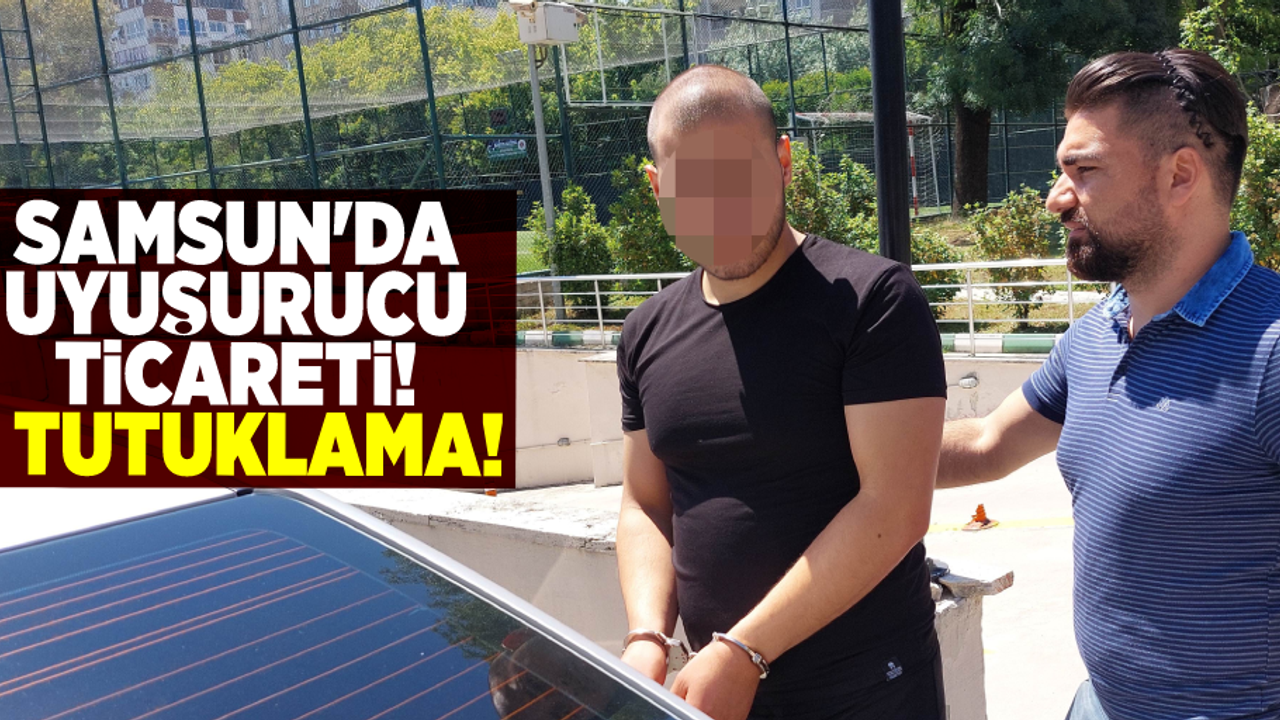 Samsun'da Uyuşturucu Ticareti! 1 tutuklama