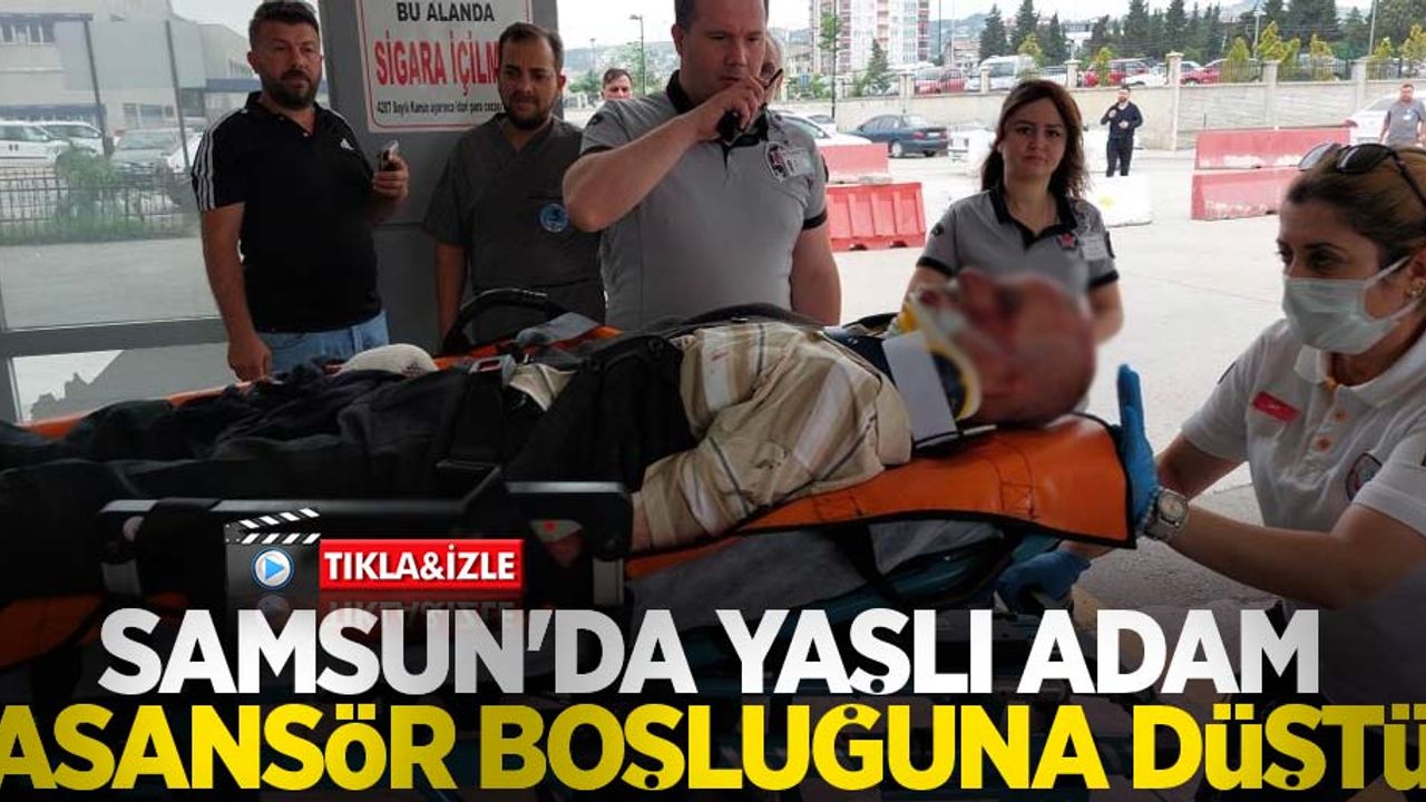 Samsun'da yaşlı adam asansör boşluğuna düştü