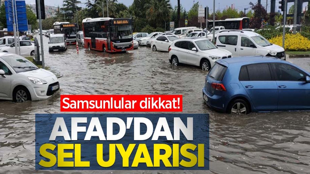 Samsunlular dikkat! AFAD'dan sel uyarısı