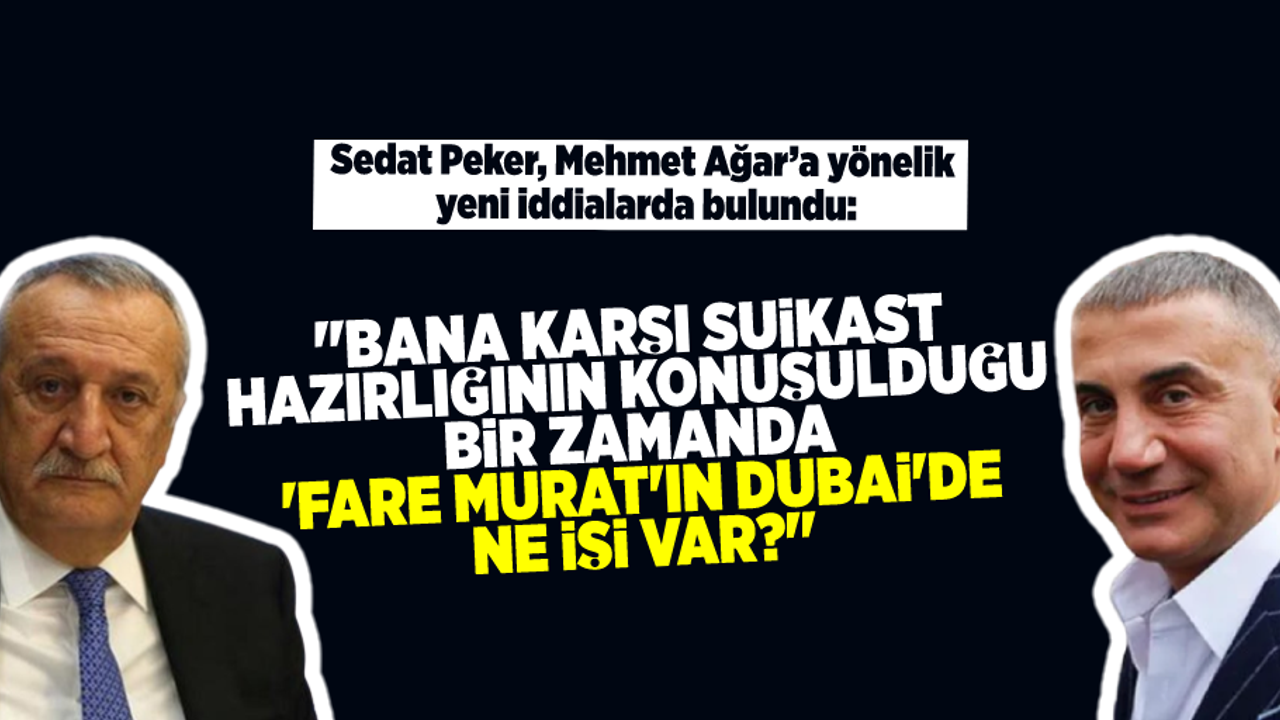 Sedat Peker,Mehmet Ağar hakkında yeni iddialarda bulundu: ''Bana karşı bir suikast hazırlığının konuşulduğu bir zamanda ‘Fare Murat’ın Dubai’de ne işi var?’'