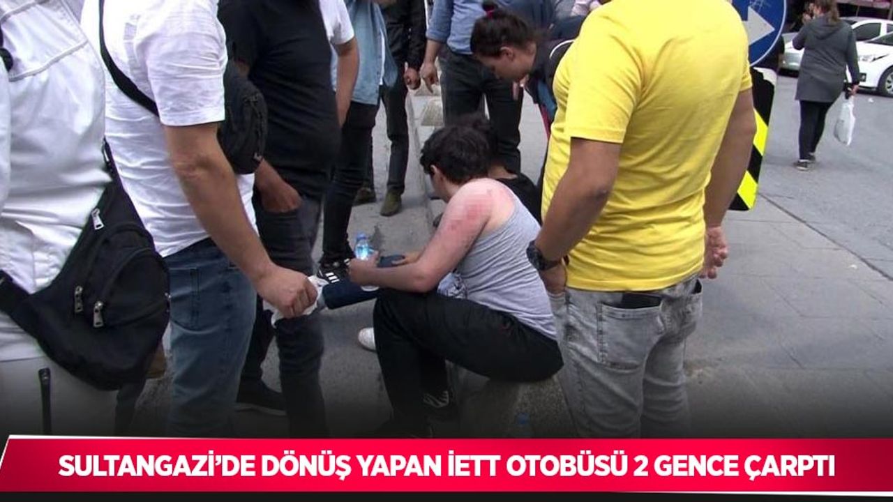 Sultangazi’de dönüş yapan İETT otobüsü 2 gence çarptı