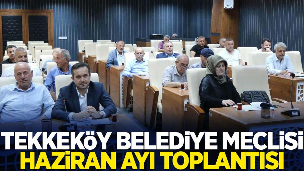 Tekkeköy Belediye Meclisi Haziran Ayı Toplantısı