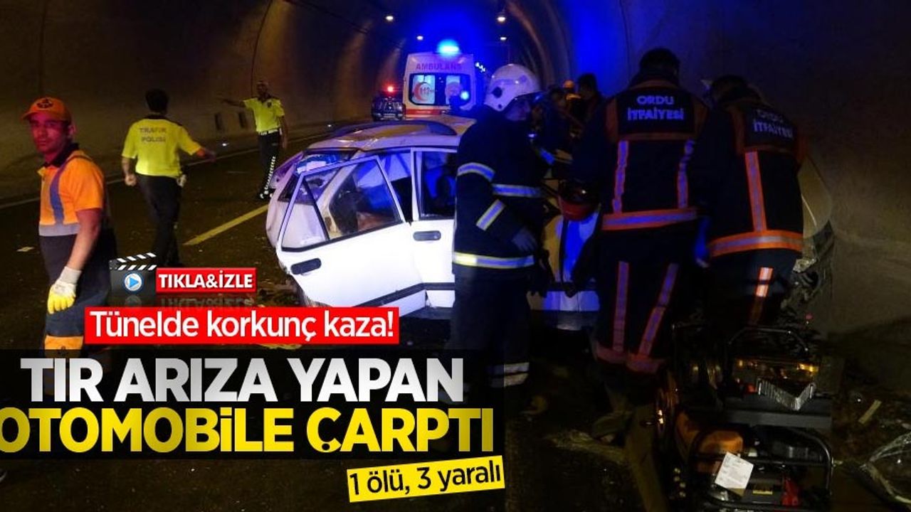 Tünelde korkunç kaza! Tır arıza yapan otomobile çarptı: 1 ölü, 3 yaralı