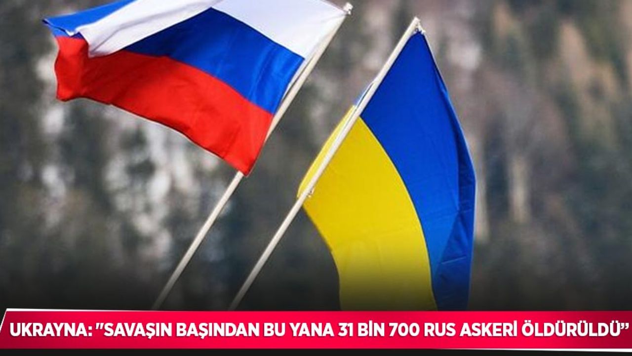 Ukrayna: "Savaşın başından bu yana 31 bin 700 Rus askeri öldürüldü”