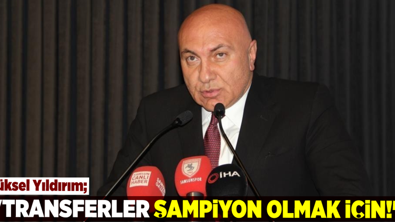 Yüksel Yıldırım: ''Transferler Şampiyon Olmak İçin''