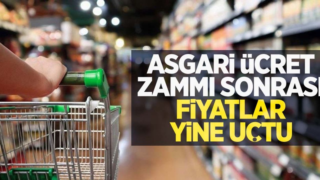 Asgari ücret zammı sonrası fiyatlar yine uçtu