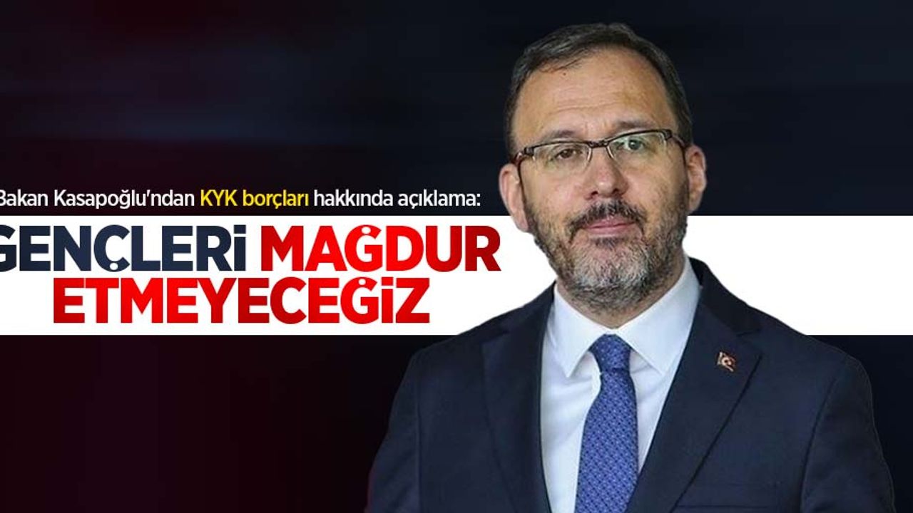 Bakan Kasapoğlu'ndan KYK borçları hakkında açıklama: Gençleri mağdur etmeyeceğiz