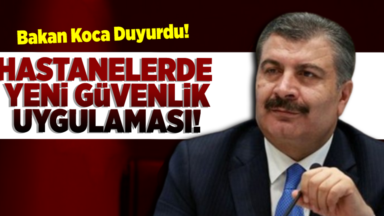Bakan Koca Duyurdu! Hastanelerde Yeni Güvenlik Önlemi!