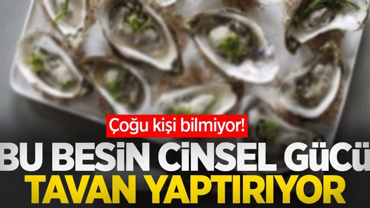 Çoğu kişi bilmiyor! Bu besin, cinsel gücü tavan yaptırıyor