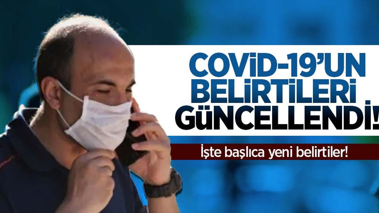Covid- 19 Belirtileri Güncellendi! İşte Yeni Semptomlar!