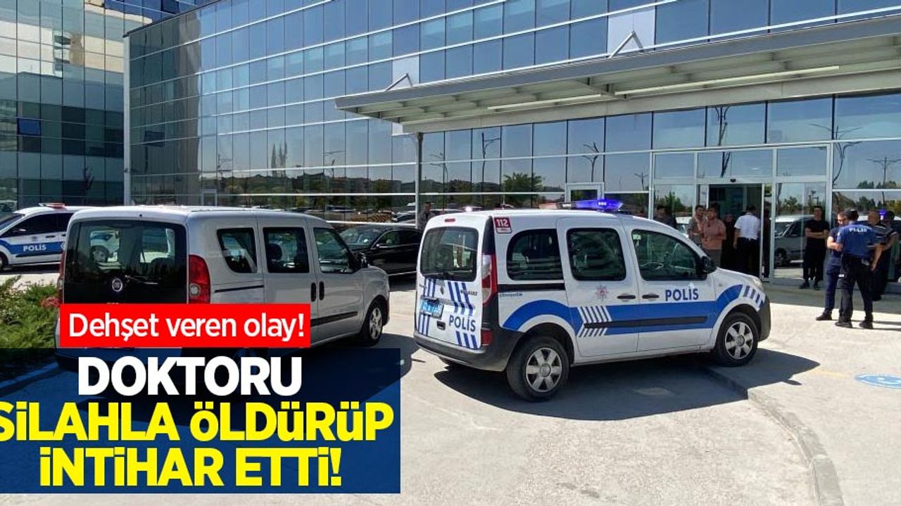 Doktor silahla saldırıda hayatını kaybetti, zanlı intihar etti