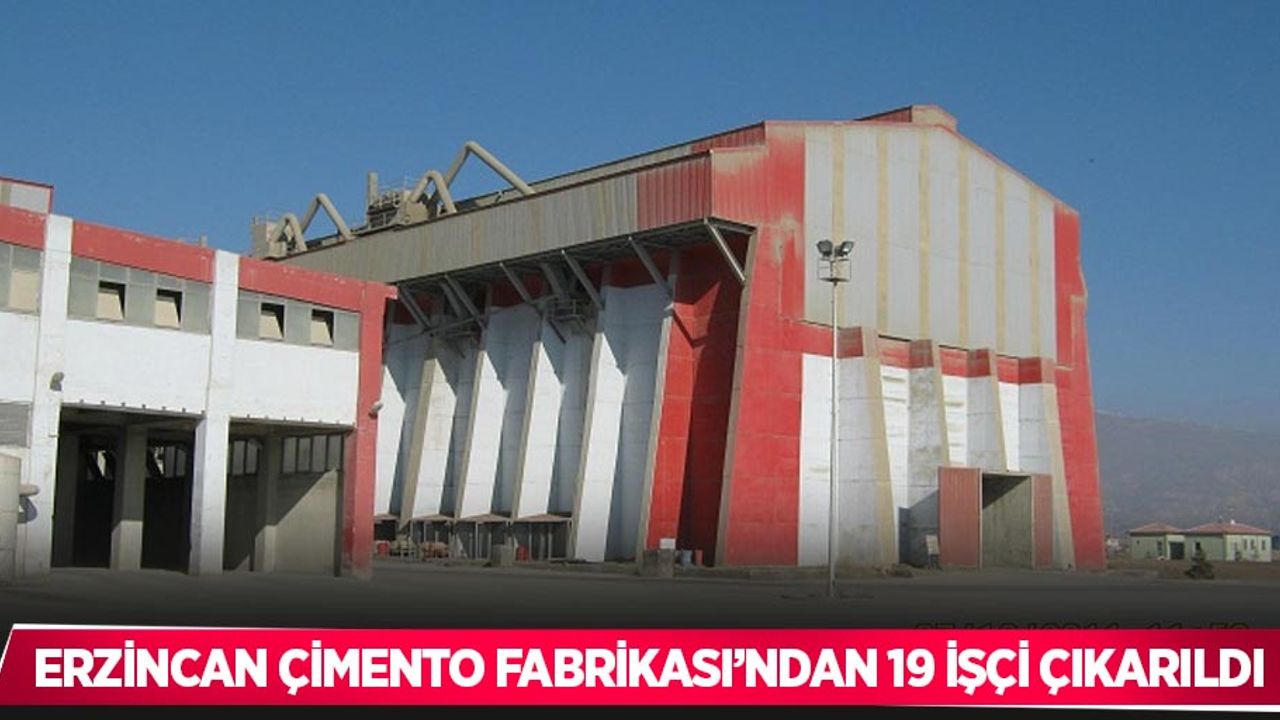 Erzincan Çimento Fabrikası’ndan 19 işçi çıkarıldı