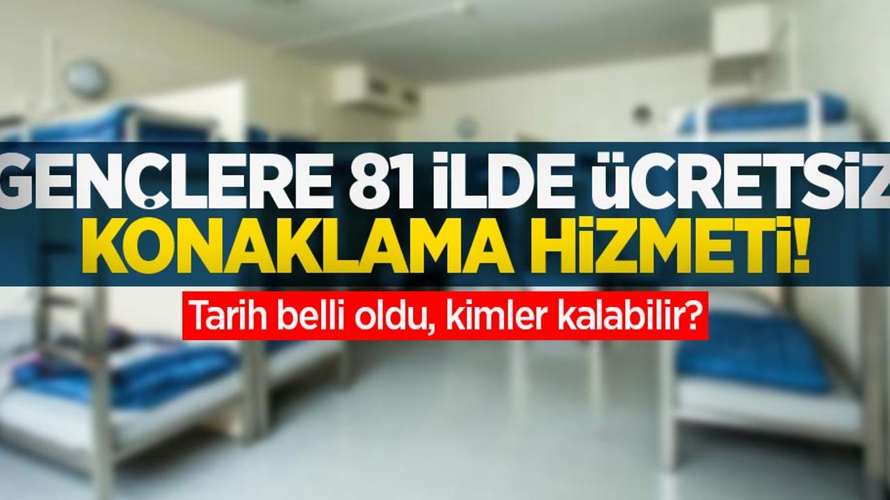 Gençlere 81 ilde ücretsiz konaklama hizmeti! Tarih belli oldu, kimler kalabilir?