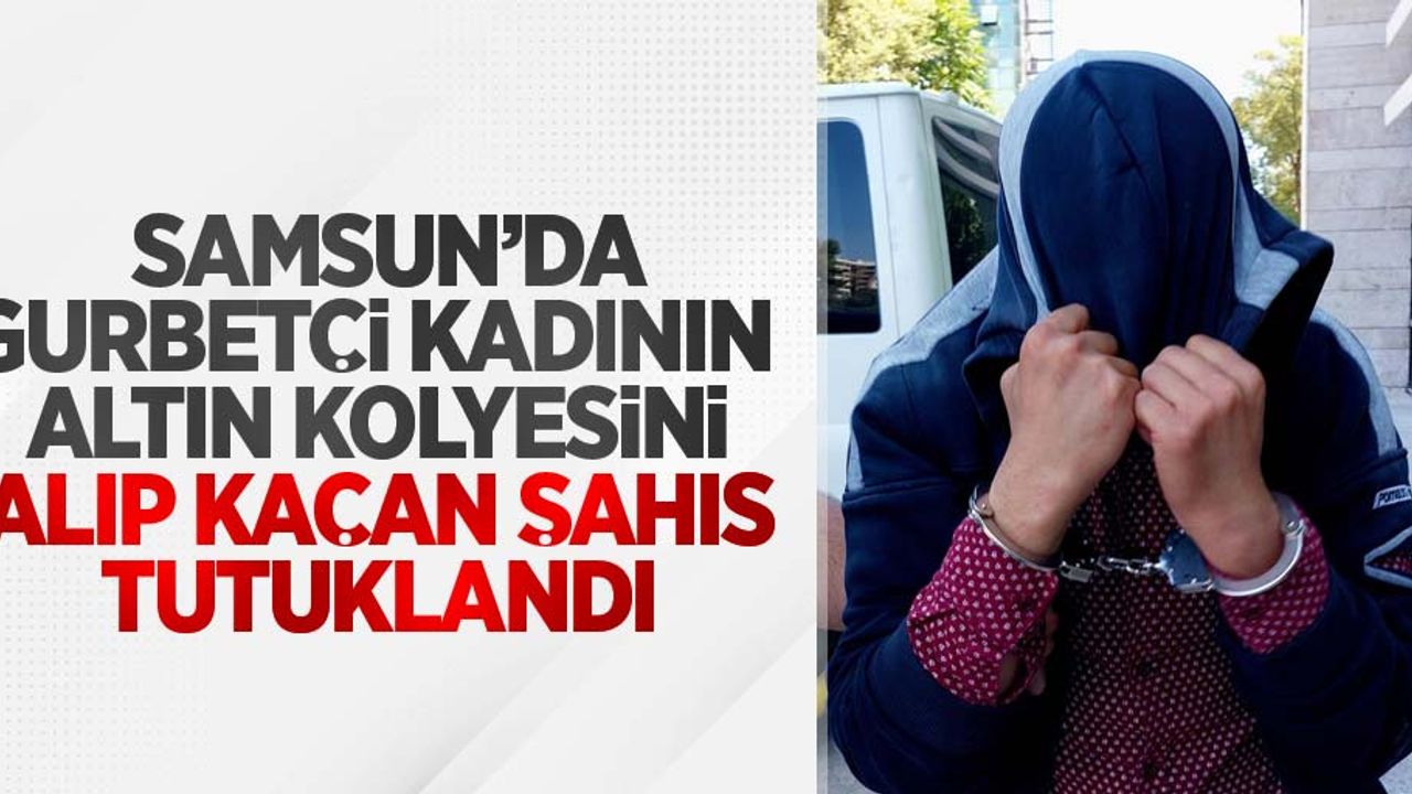 Gurbetçi kadının altın kolyesini alıp kaçan şahıs tutuklandı
