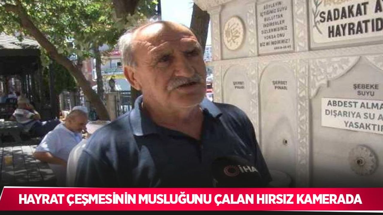 hayrat çeşmesinin musluğunu çalan hırsız kamerada