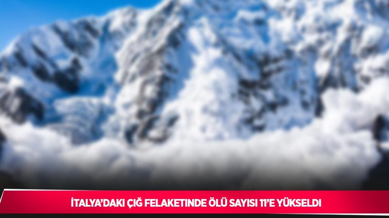 İtalya’daki çığ felaketinde ölü sayısı 11’e yükseldi