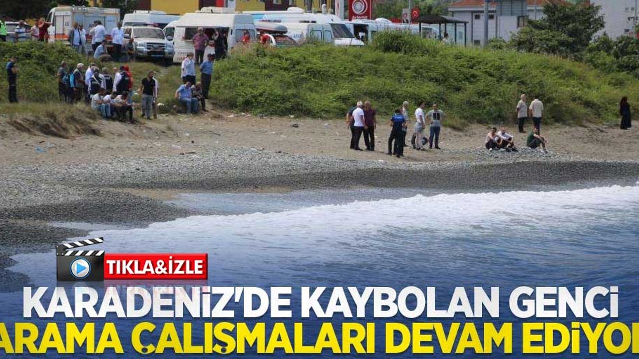 Karadeniz'de kaybolan genci arama çalışmaları devam ediyor