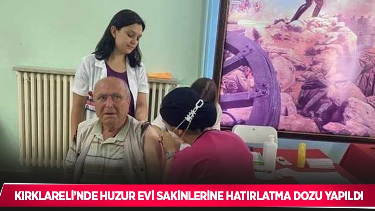 Kırklareli’nde huzur evi sakinlerine hatırlatma dozu yapıldı