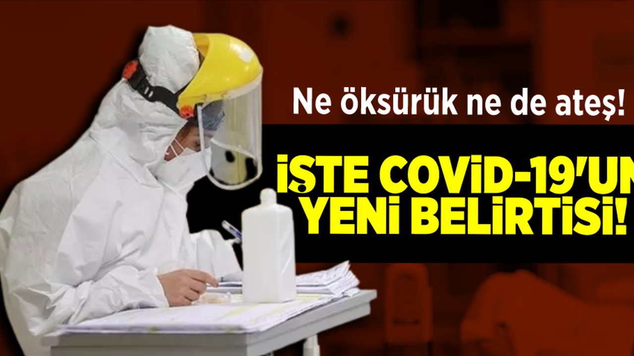 Koronavirüs yayılmaya devam ederken bir yeni belirti daha ortaya çıktı!