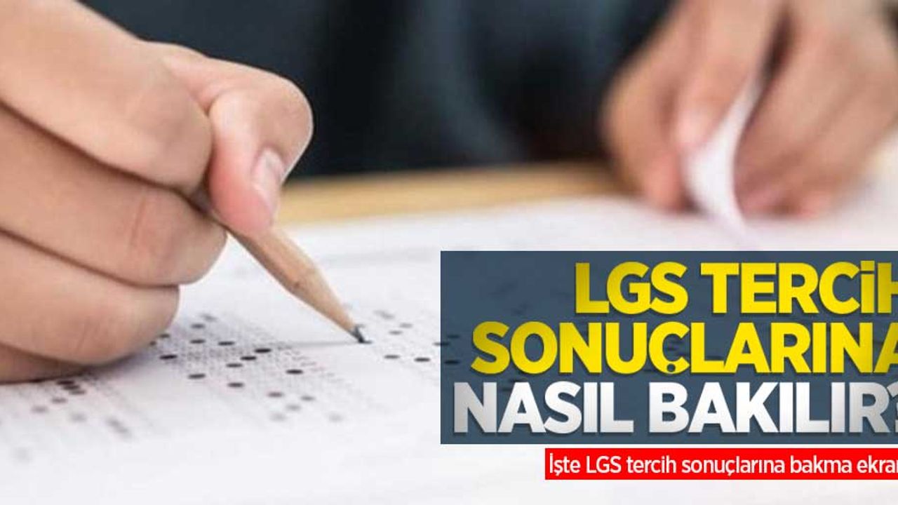 LGS tercih sonuçlarına nasıl bakılır? İşte LGS tercih sonuçlarına bakma ekranı