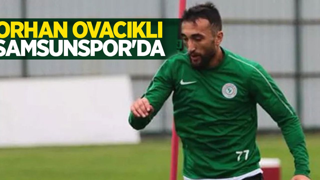 Orhan Ovacıklı Samsunspor'da