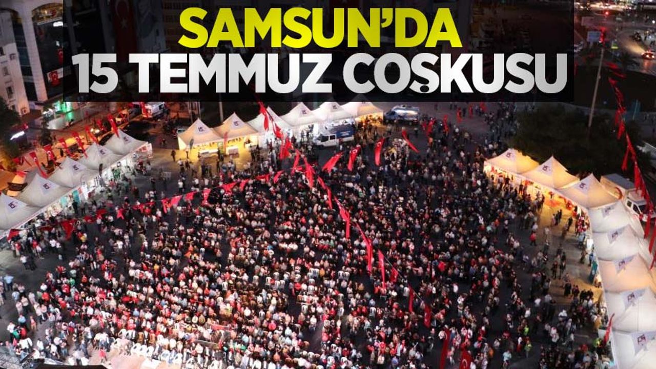 Samsun'da 15 Temmuz Coşkuyla Karşılandı!