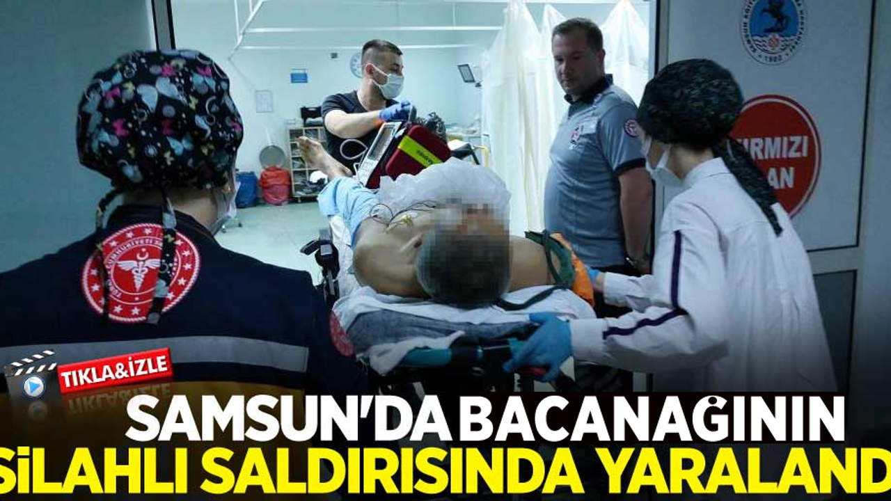 Samsun'da bacanağının silahlı saldırısında yaralandı