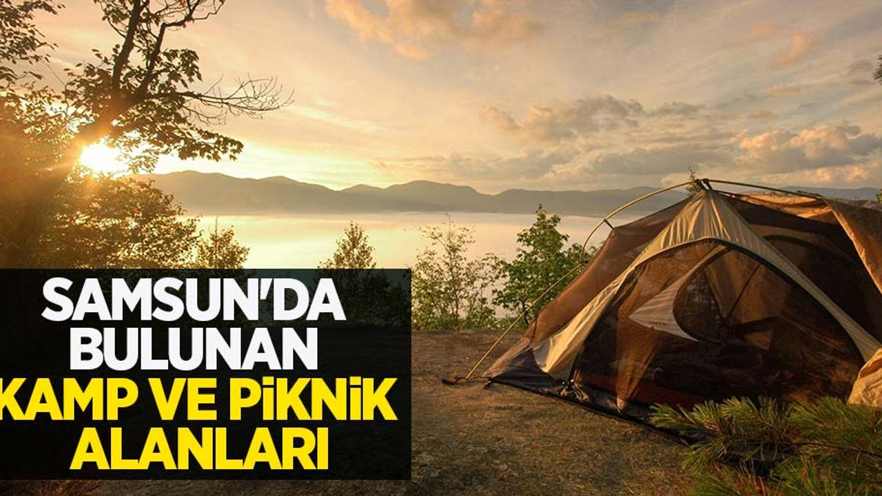 Samsun'da bulunan kamp ve piknik alanları