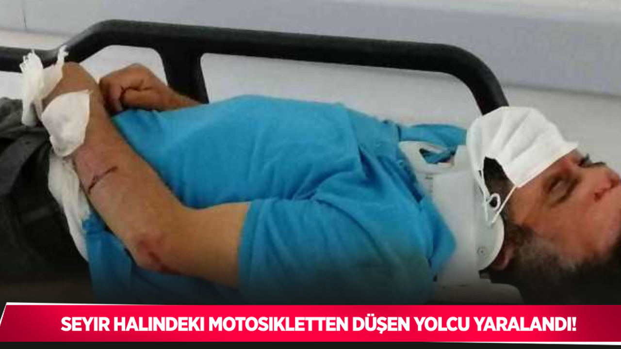 Seyir halindeki motosikletten düşen yolcu yaralandı
