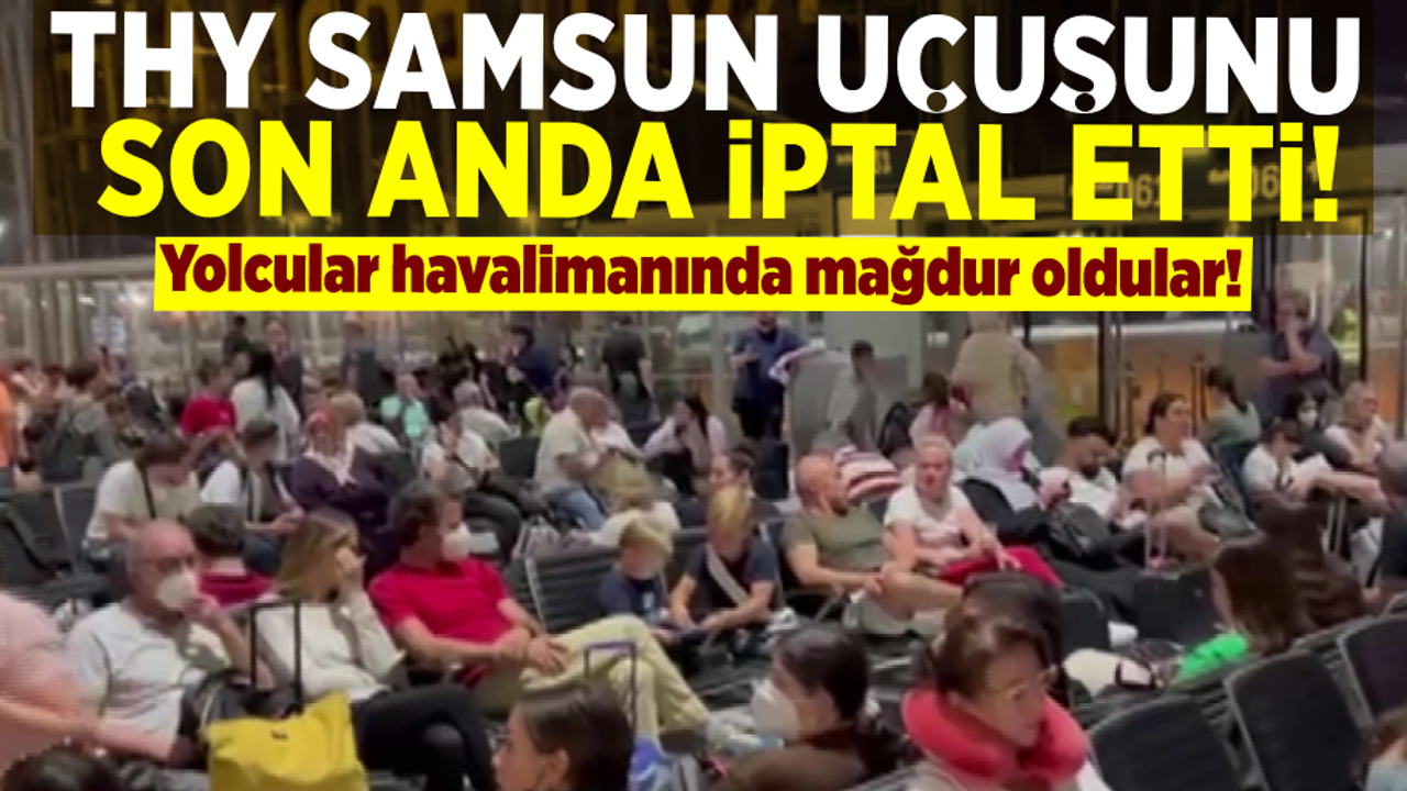 THY Almanya - Samsun Seferini Son Anda İptal Etti! Yolcular Havalimanında Mağdur Oldu!