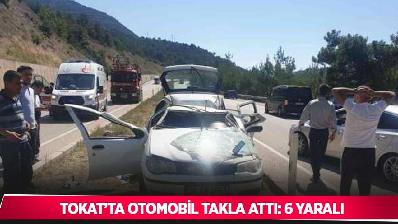 Tokat’ta otomobil takla attı: 6 yaralı