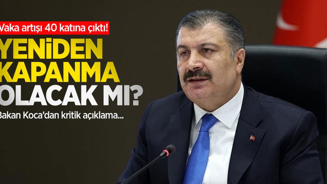 Vaka artışı 40 katına çıktı! Yeniden kapanma olacak mı?