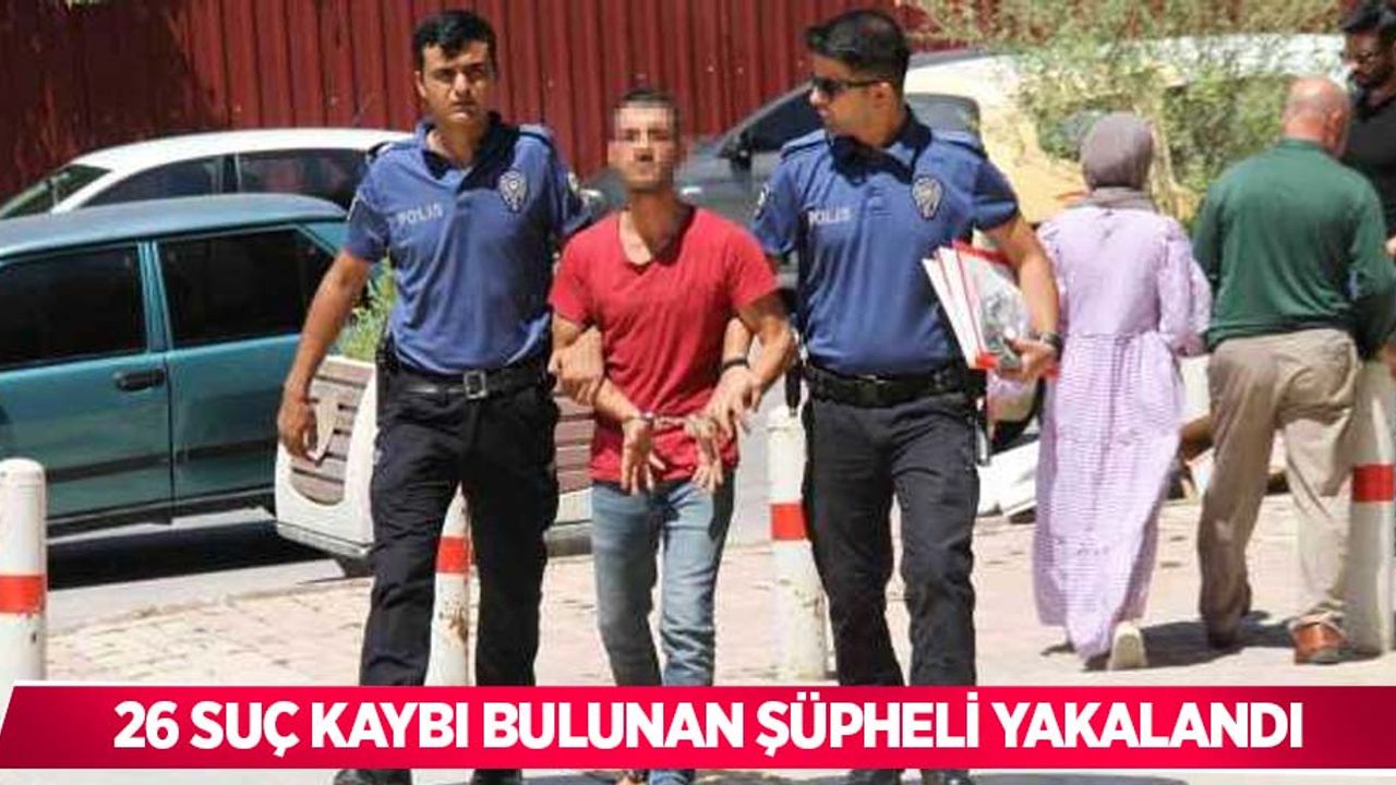 26 suç kaybı bulunan şüpheli yakalandı