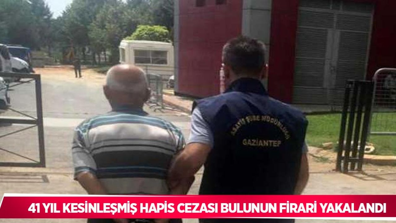 41 yıl kesinleşmiş hapis cezası bulunun firari yakalandı