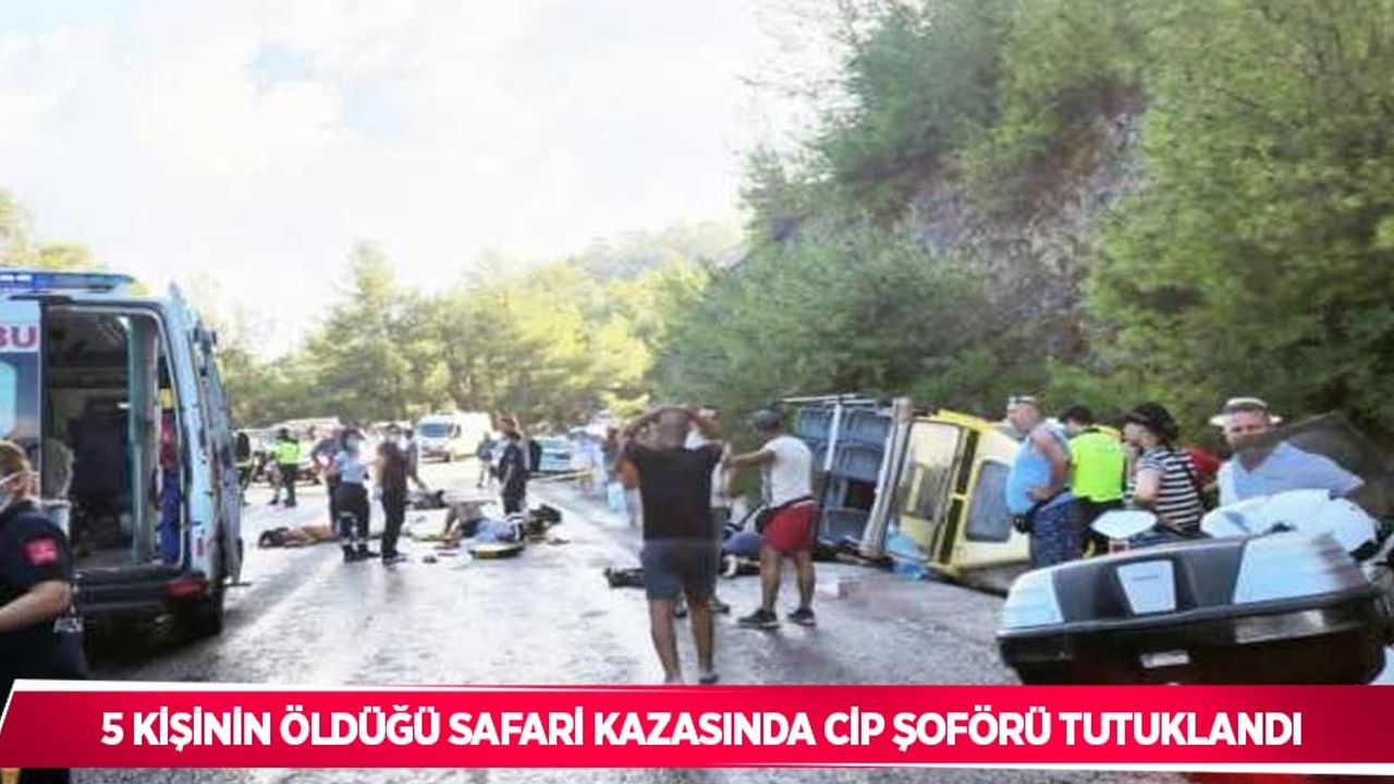 5 kişinin öldüğü safari kazasında cip şoförü tutuklandı
