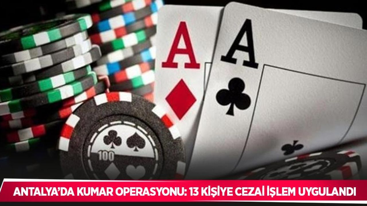 Antalya’da kumar operasyonu: 13 kişiye cezai işlem uygulandı