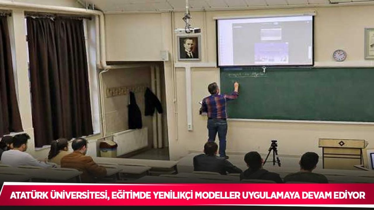 Atatürk Üniversitesi, eğitimde yenilikçi modeller uygulamaya devam ediyor
