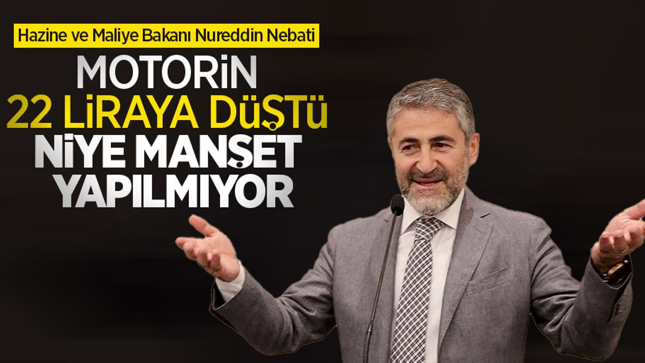 Bakan Nebati: Motorin 22 liraya düştü niye manşet yapılmıyor