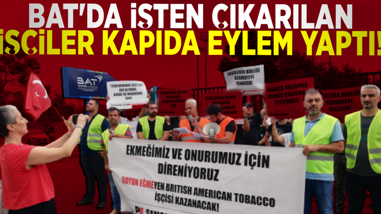 BAT'da İşten Çıkarılan İşçiler Kapıda Eylem Yaptı!