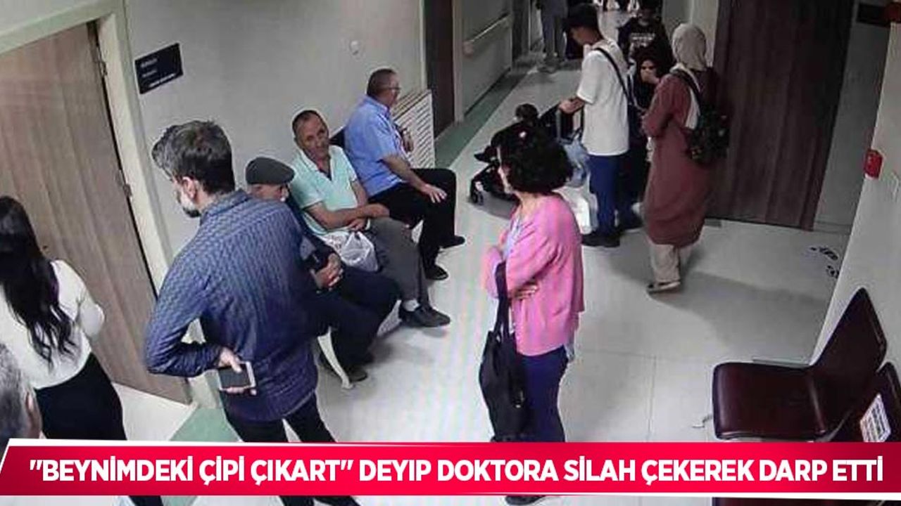 "Beynimdeki çipi çıkart" deyip doktora silah çekerek darp etti